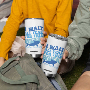 Funny Shark Lover Week Tumbler Cup I Wait All Year For This Week Ocean TS02 Print Your Wear