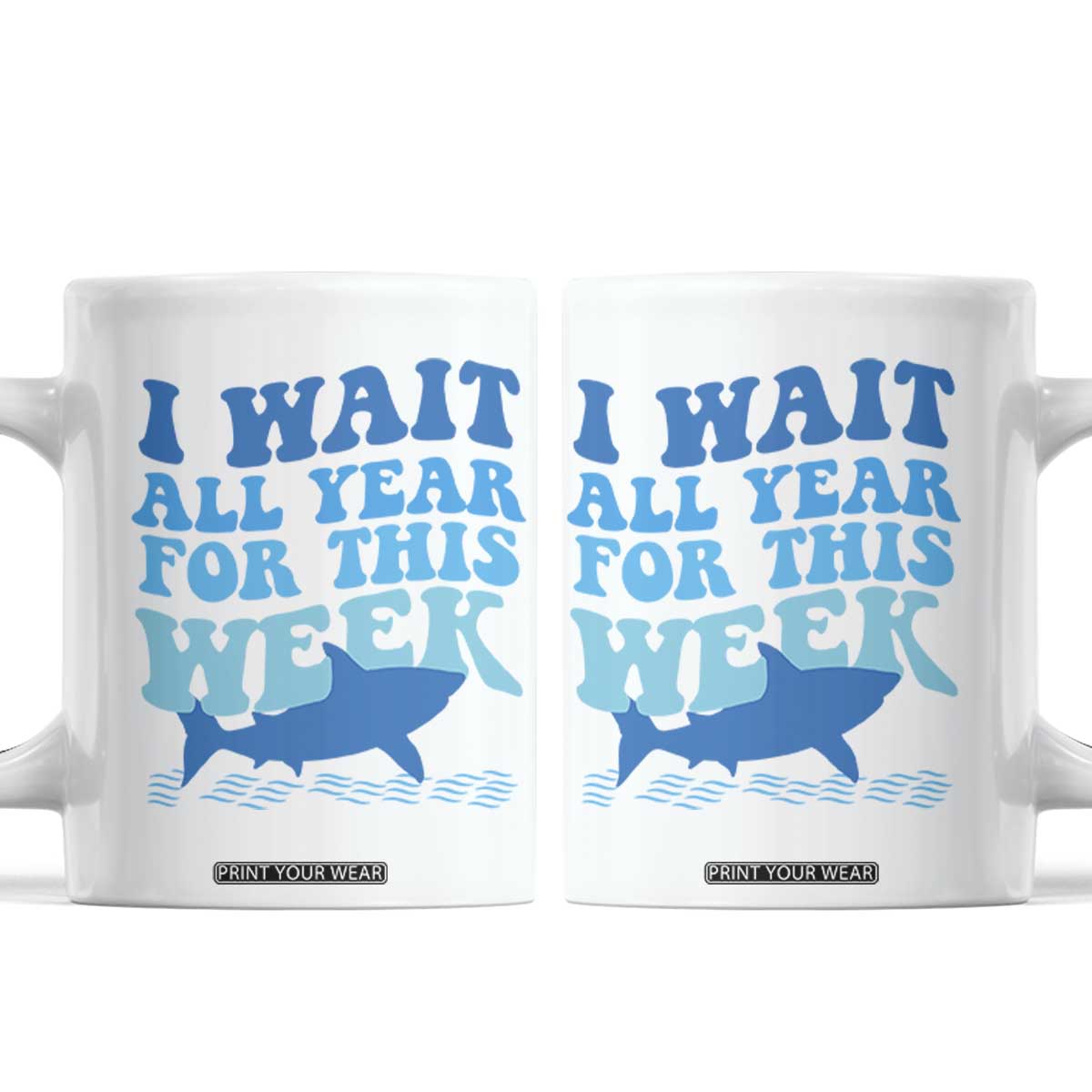 Funny Shark Lover Week Coffee Mug I Wait All Year For This Week Ocean TS02 White Print Your Wear