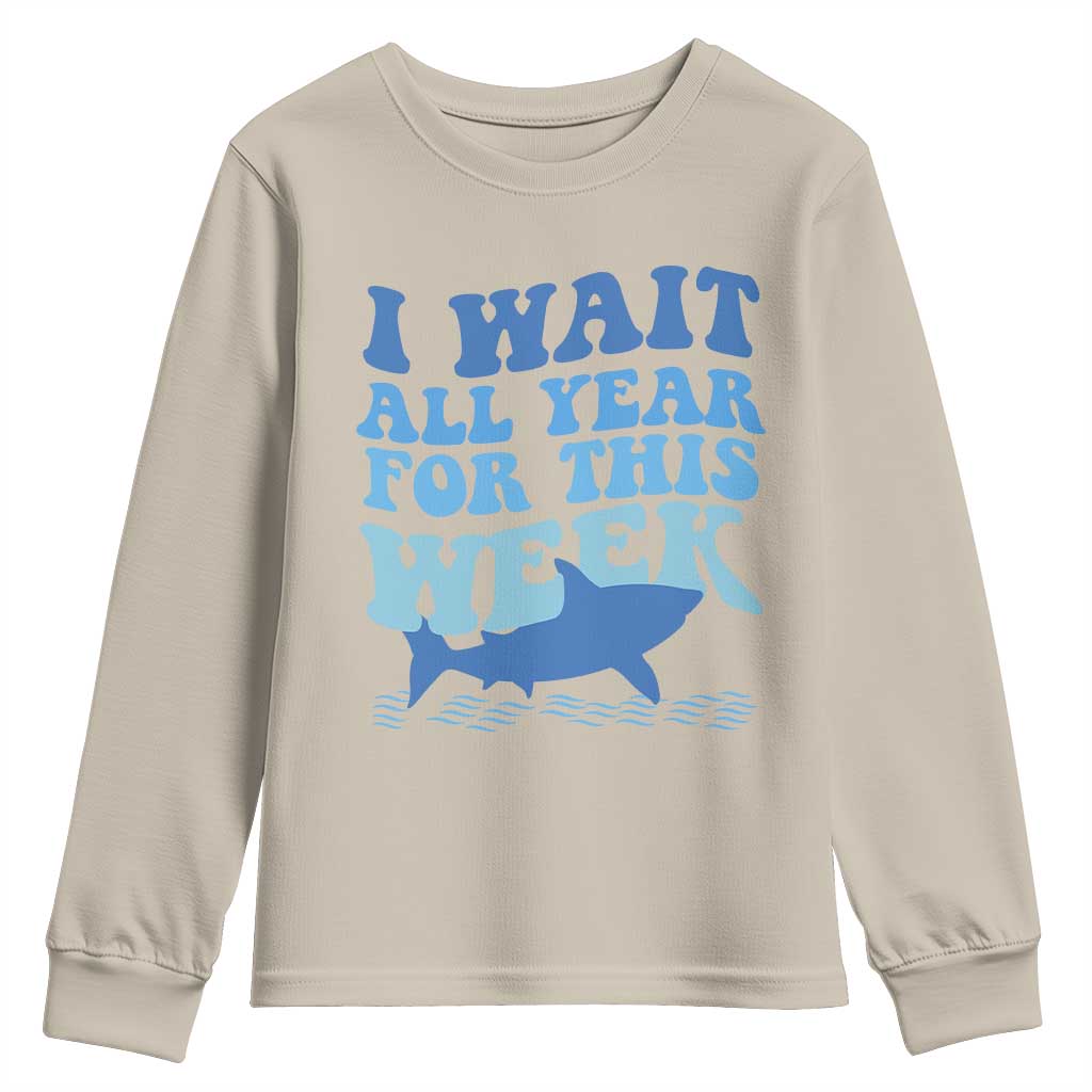 Funny Shark Lover Week Youth Sweatshirt I Wait All Year For This Week Ocean TS02 Sand Print Your Wear