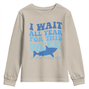 Funny Shark Lover Week Youth Sweatshirt I Wait All Year For This Week Ocean TS02 Sand Print Your Wear