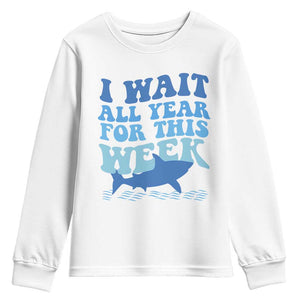 Funny Shark Lover Week Youth Sweatshirt I Wait All Year For This Week Ocean TS02 White Print Your Wear