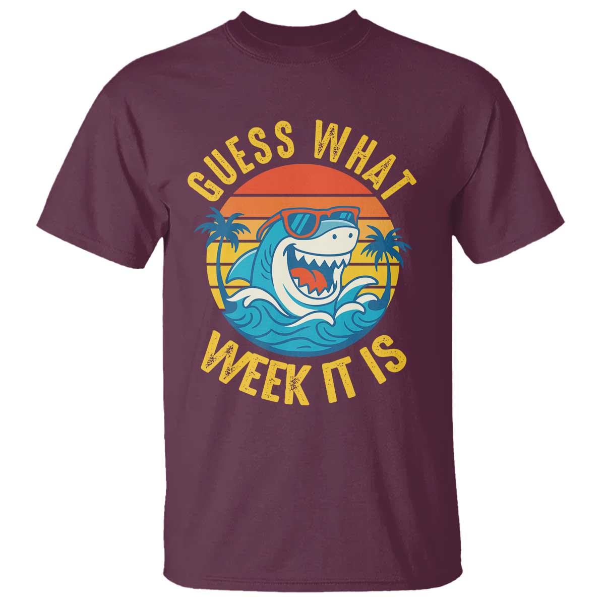 Funny Shark Lover Week T Shirt Guess What Week It Is Ocean Wildlife Retro Sunset TS02 Maroon Print Your Wear