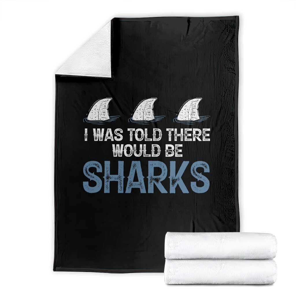 Funny Shark Lover Throw Blanket I Was Told There Would Be Sharks TS02 Black Print Your Wear