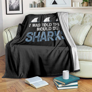 Funny Shark Lover Throw Blanket I Was Told There Would Be Sharks TS02 Print Your Wear