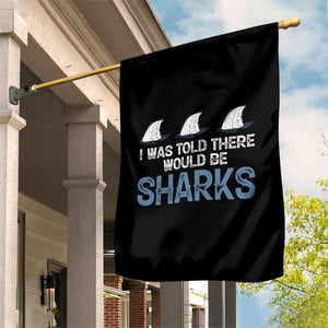 Funny Shark Lover Garden Flag I Was Told There Would Be Sharks TS02 Print Your Wear