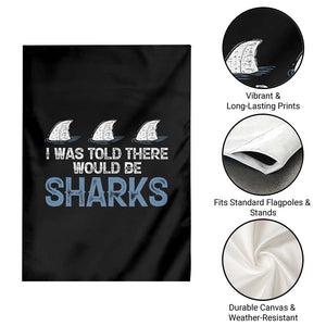 Funny Shark Lover Garden Flag I Was Told There Would Be Sharks TS02 Print Your Wear