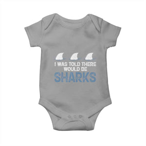 Funny Shark Lover Baby Onesie I Was Told There Would Be Sharks TS02 Sport Gray Print Your Wear