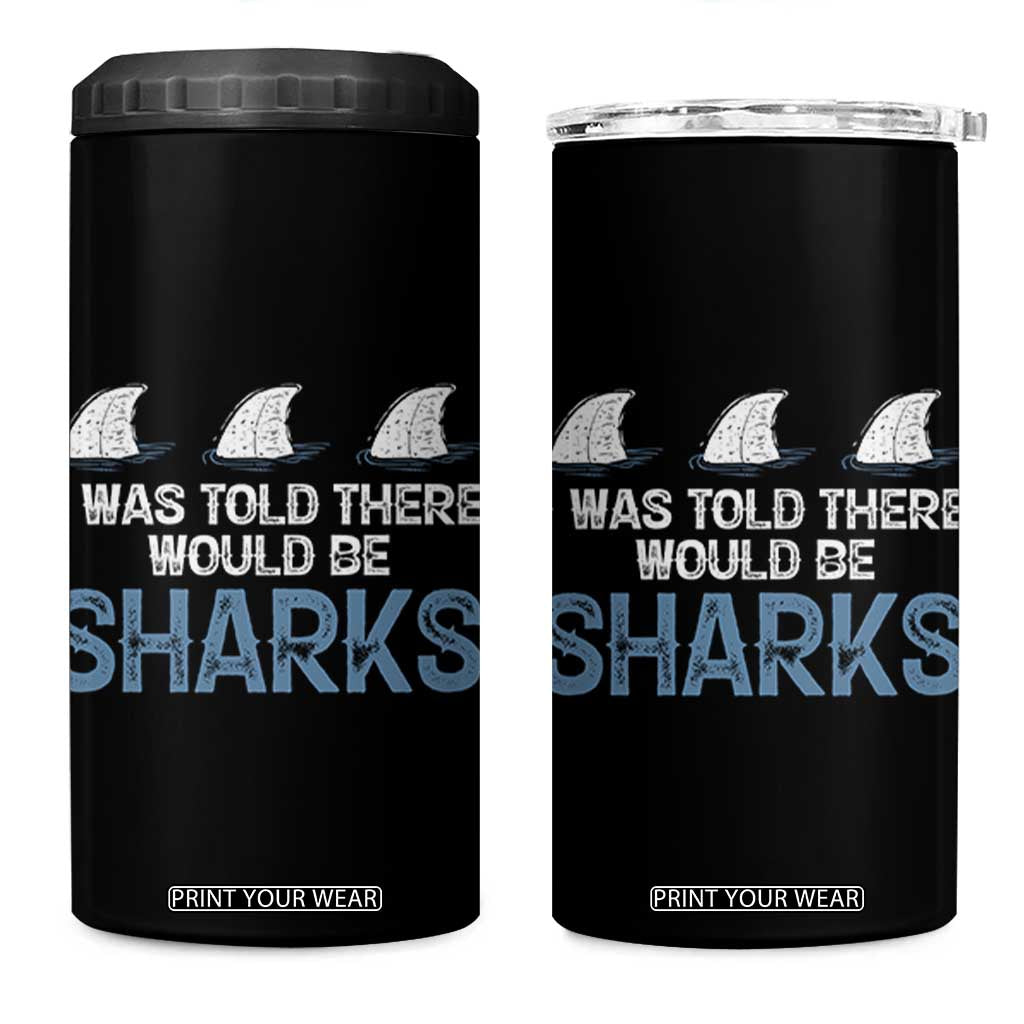 Funny Shark Lover 4 in 1 Can Cooler Tumbler I Was Told There Would Be Sharks TS02 One Size: 16 oz Black Print Your Wear