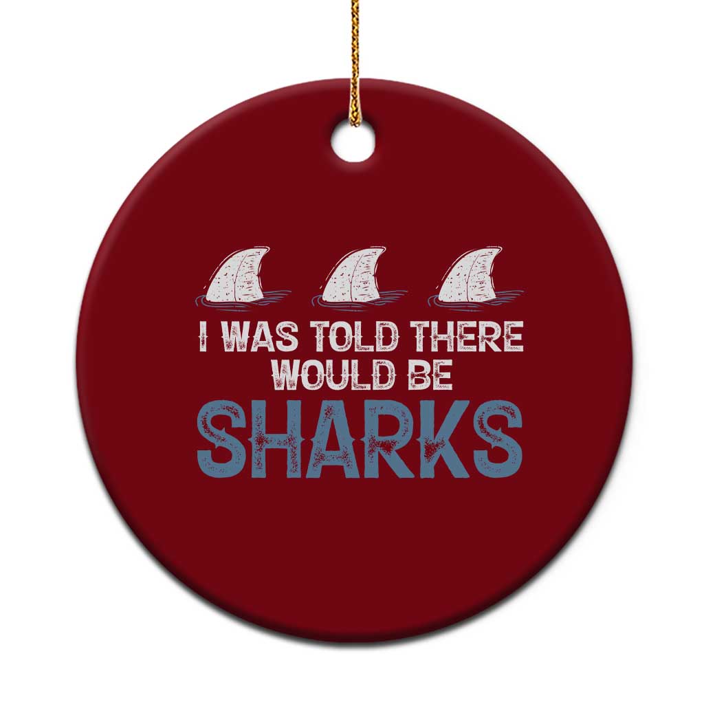 Funny Shark Lover Ceramic Ornament I Was Told There Would Be Sharks TS02 1pc Red Print Your Wear