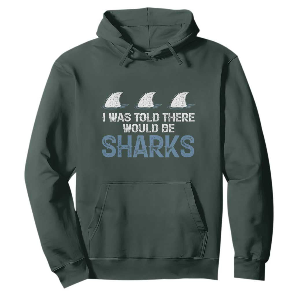 Funny Shark Lover Hoodie I Was Told There Would Be Sharks TS02 Dark Forest Green Print Your Wear
