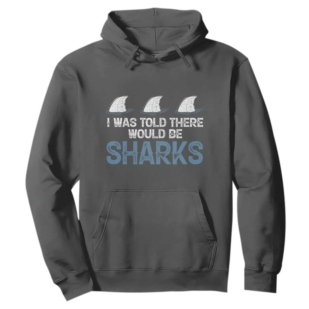 Funny Shark Lover Hoodie I Was Told There Would Be Sharks TS02 Dark Heather Print Your Wear
