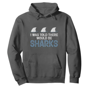 Funny Shark Lover Hoodie I Was Told There Would Be Sharks TS02 Dark Heather Print Your Wear