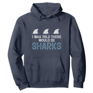 Funny Shark Lover Hoodie I Was Told There Would Be Sharks TS02 Navy Print Your Wear