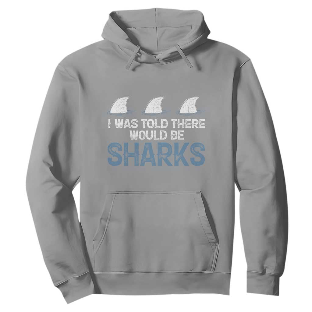 Funny Shark Lover Hoodie I Was Told There Would Be Sharks TS02 Sport Gray Print Your Wear