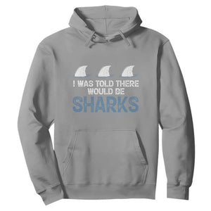 Funny Shark Lover Hoodie I Was Told There Would Be Sharks TS02 Sport Gray Print Your Wear