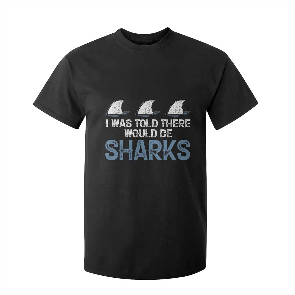 Funny Shark Lover T Shirt For Kid I Was Told There Would Be Sharks TS02 Black Print Your Wear