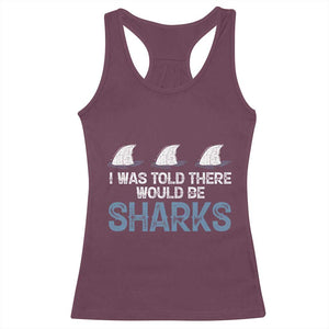 Funny Shark Lover Racerback Tank Top I Was Told There Would Be Sharks TS02 Maroon Print Your Wear