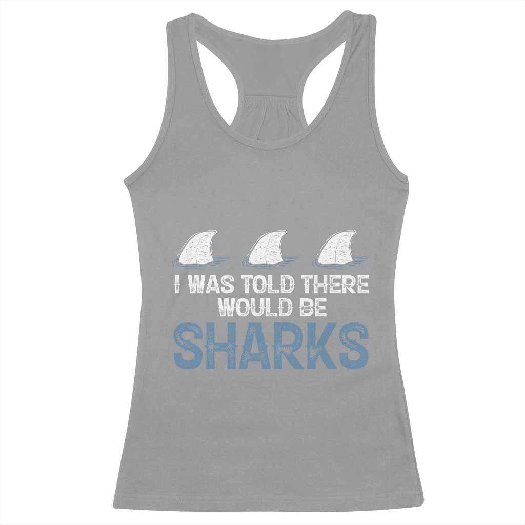 Funny Shark Lover Racerback Tank Top I Was Told There Would Be Sharks TS02 Sport Gray Print Your Wear