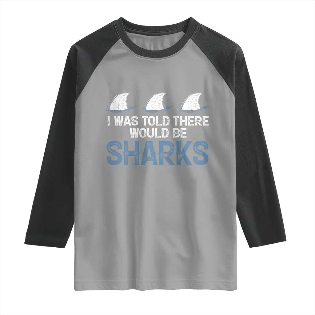Funny Shark Lover Raglan Shirt I Was Told There Would Be Sharks TS02 Sport Gray Black Print Your Wear