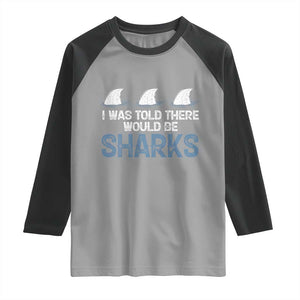 Funny Shark Lover Raglan Shirt I Was Told There Would Be Sharks TS02 Sport Gray Black Print Your Wear