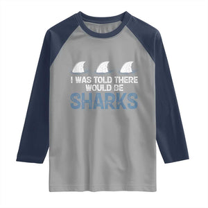 Funny Shark Lover Raglan Shirt I Was Told There Would Be Sharks TS02 Sport Gray Navy Print Your Wear