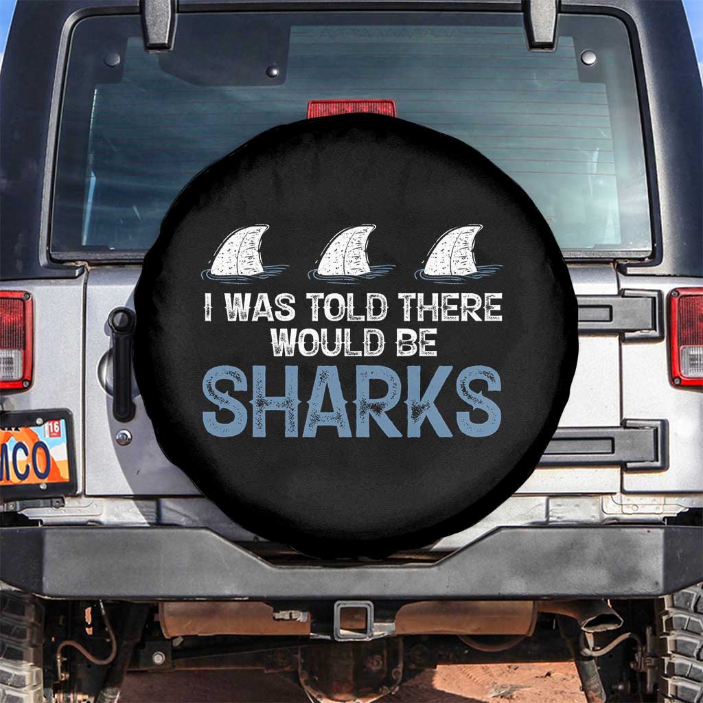 Funny Shark Lover Spare Tire Cover I Was Told There Would Be Sharks TS02 No hole Black Print Your Wear
