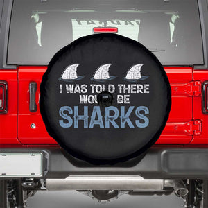 Funny Shark Lover Spare Tire Cover I Was Told There Would Be Sharks TS02 Black Print Your Wear