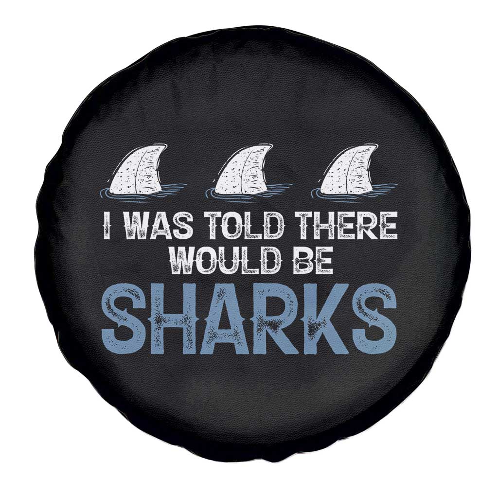 Funny Shark Lover Spare Tire Cover I Was Told There Would Be Sharks TS02 Print Your Wear