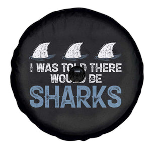 Funny Shark Lover Spare Tire Cover I Was Told There Would Be Sharks TS02 Print Your Wear