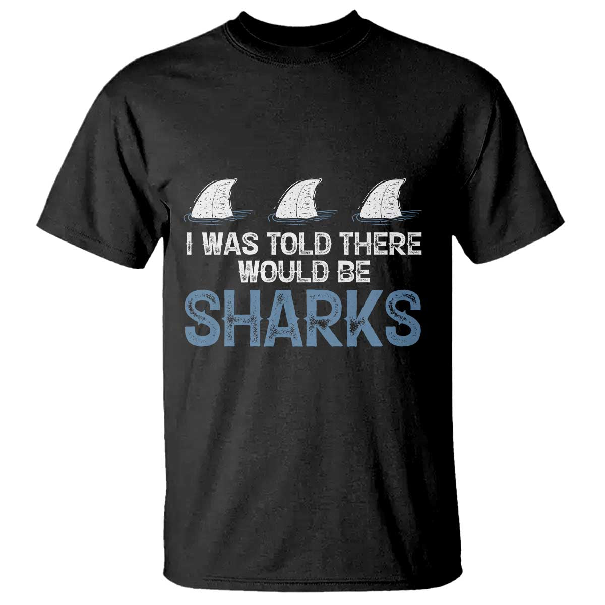 Funny Shark Lover T Shirt I Was Told There Would Be Sharks TS02 Black Print Your Wear