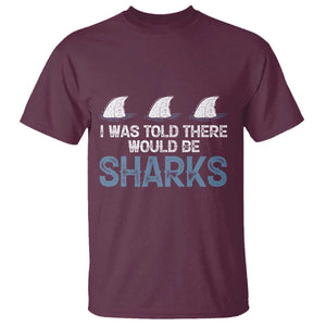 Funny Shark Lover T Shirt I Was Told There Would Be Sharks TS02 Maroon Print Your Wear