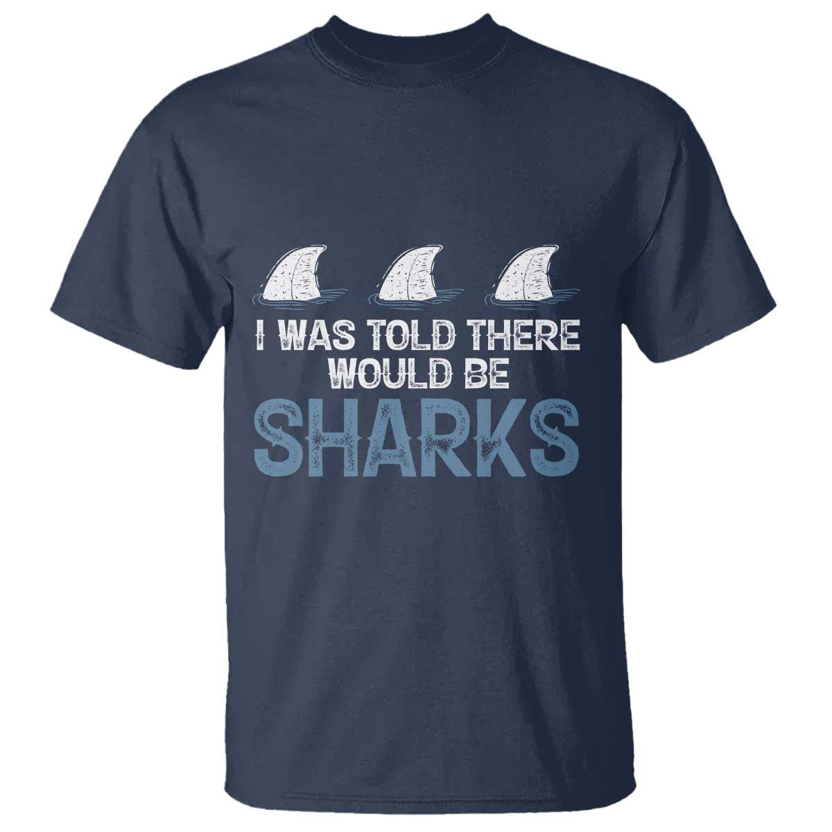 Funny Shark Lover T Shirt I Was Told There Would Be Sharks TS02 Navy Print Your Wear
