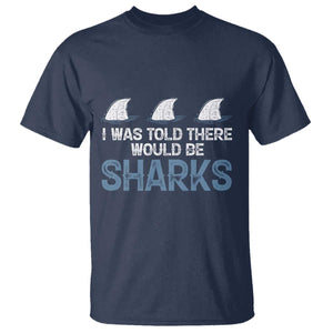 Funny Shark Lover T Shirt I Was Told There Would Be Sharks TS02 Navy Print Your Wear