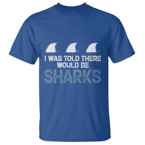Funny Shark Lover T Shirt I Was Told There Would Be Sharks TS02 Royal Blue Print Your Wear