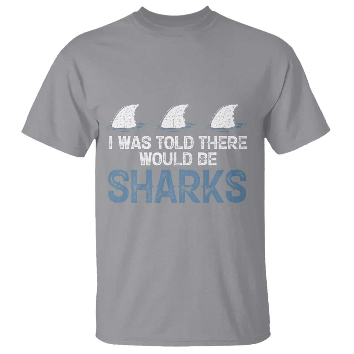 Funny Shark Lover T Shirt I Was Told There Would Be Sharks TS02 Sport Gray Print Your Wear