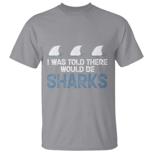 Funny Shark Lover T Shirt I Was Told There Would Be Sharks TS02 Sport Gray Print Your Wear