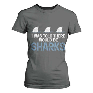 Funny Shark Lover T Shirt For Women I Was Told There Would Be Sharks TS02 Dark Heather Print Your Wear