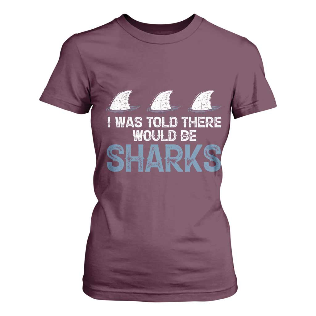 Funny Shark Lover T Shirt For Women I Was Told There Would Be Sharks TS02 Maroon Print Your Wear