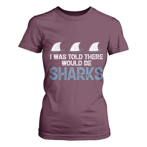 Funny Shark Lover T Shirt For Women I Was Told There Would Be Sharks TS02 Maroon Print Your Wear