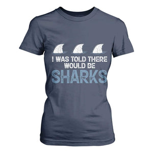 Funny Shark Lover T Shirt For Women I Was Told There Would Be Sharks TS02 Navy Print Your Wear