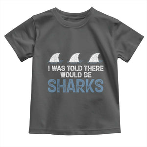 Funny Shark Lover Toddler T Shirt I Was Told There Would Be Sharks TS02 Dark Heather Print Your Wear