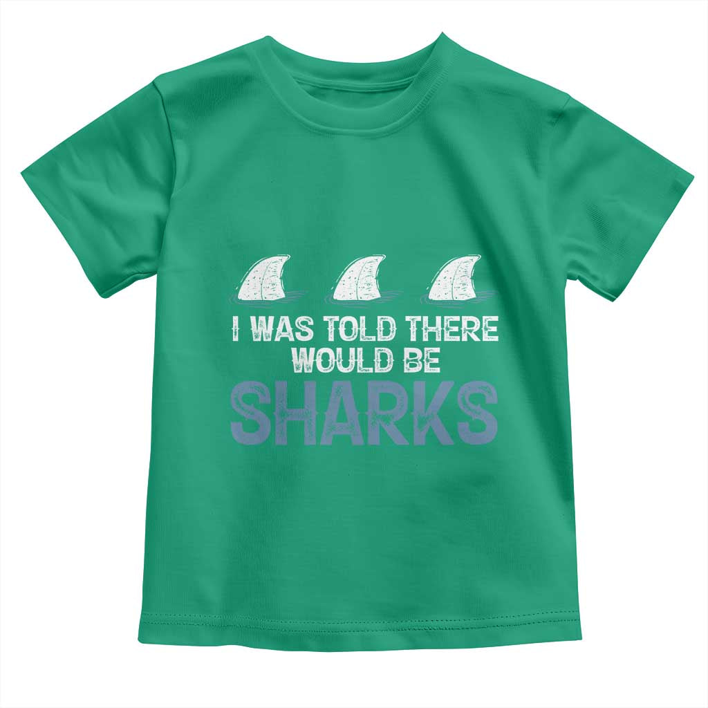 Funny Shark Lover Toddler T Shirt I Was Told There Would Be Sharks TS02 Irish Green Print Your Wear