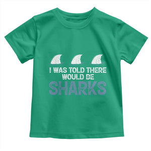 Funny Shark Lover Toddler T Shirt I Was Told There Would Be Sharks TS02 Irish Green Print Your Wear