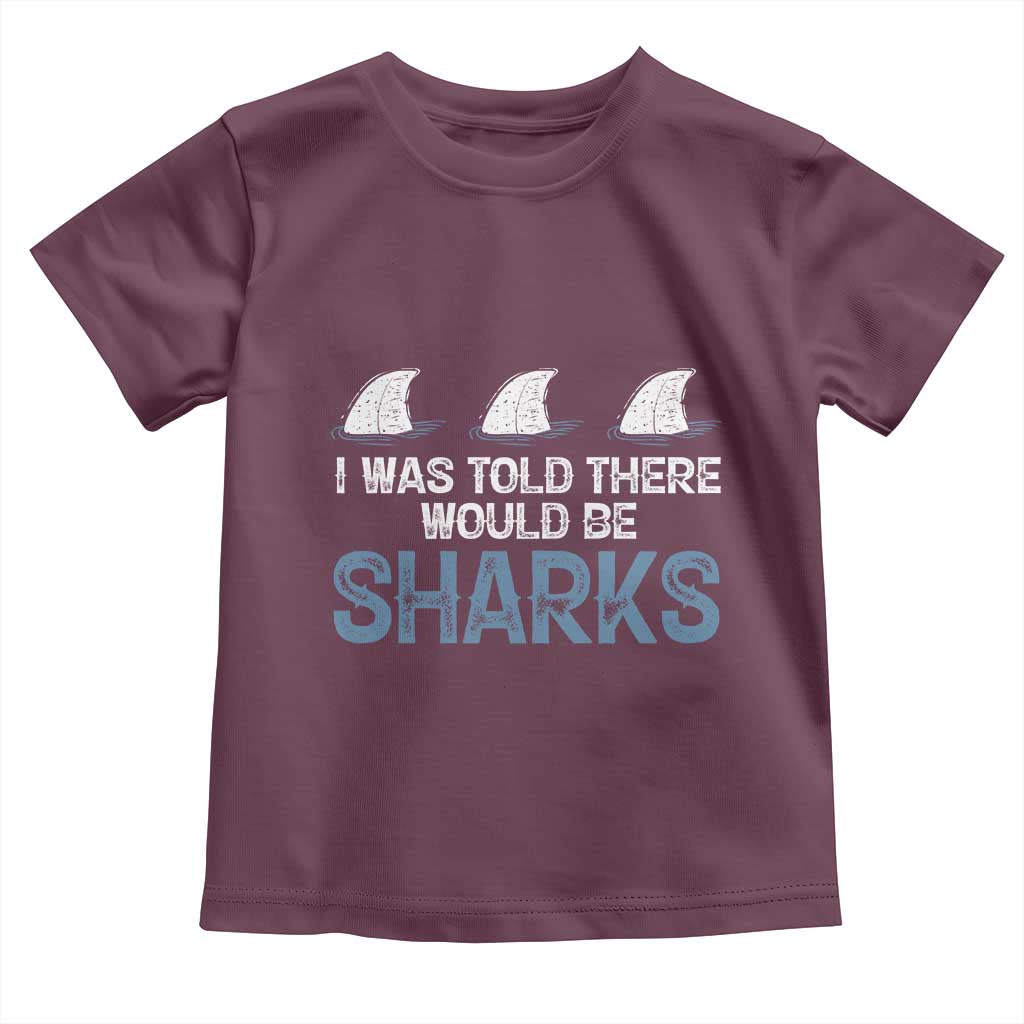 Funny Shark Lover Toddler T Shirt I Was Told There Would Be Sharks TS02 Maroon Print Your Wear