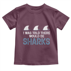 Funny Shark Lover Toddler T Shirt I Was Told There Would Be Sharks TS02 Maroon Print Your Wear