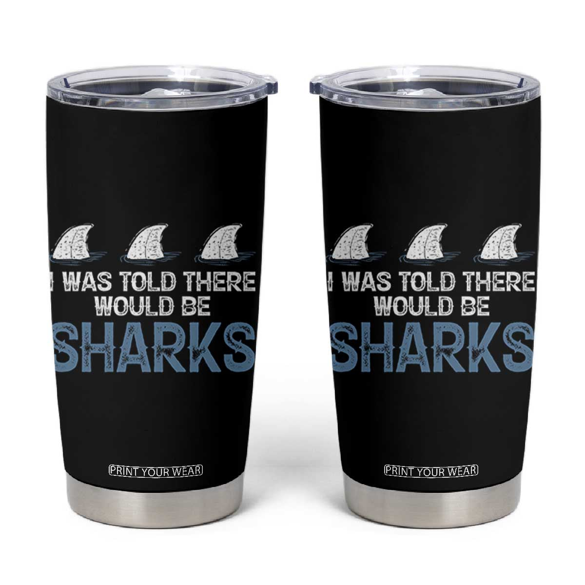 Funny Shark Lover Tumbler Cup I Was Told There Would Be Sharks TS02 Black Print Your Wear