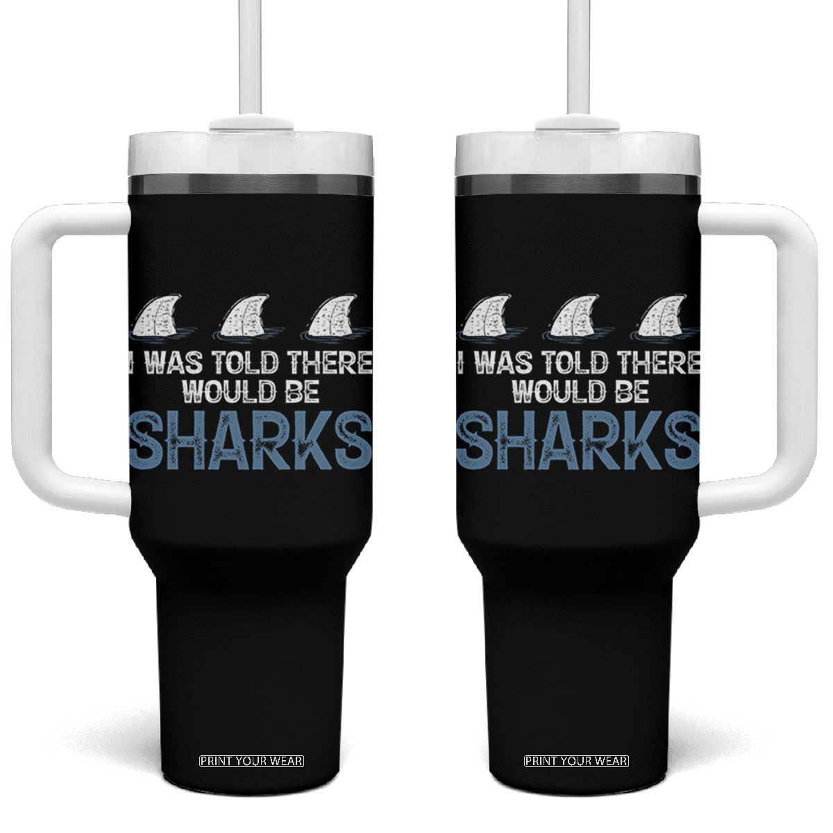 Funny Shark Lover Tumbler With Handle I Was Told There Would Be Sharks TS02 One Size: 40 oz Black Print Your Wear