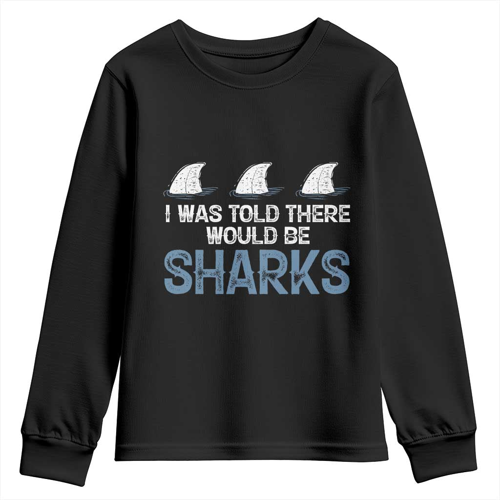 Funny Shark Lover Youth Sweatshirt I Was Told There Would Be Sharks TS02 Black Print Your Wear