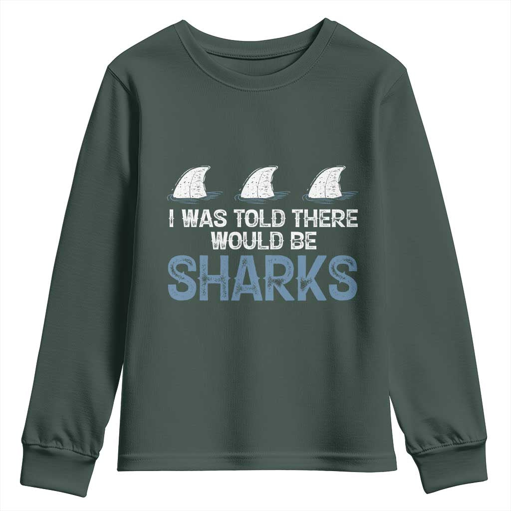 Funny Shark Lover Youth Sweatshirt I Was Told There Would Be Sharks TS02 Dark Forest Green Print Your Wear