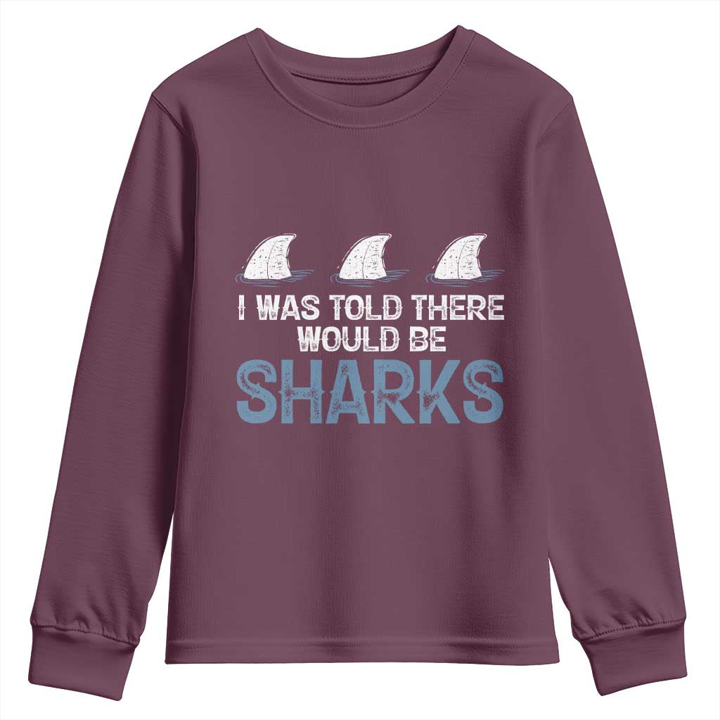 Funny Shark Lover Youth Sweatshirt I Was Told There Would Be Sharks TS02 Maroon Print Your Wear